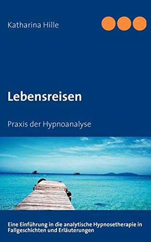 Lebensreisen: Praxis der Hypnoanalyse von Books on Demand GmbH